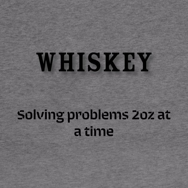 Whiskey: Solving problems 2oz at a time by Old Whiskey Eye